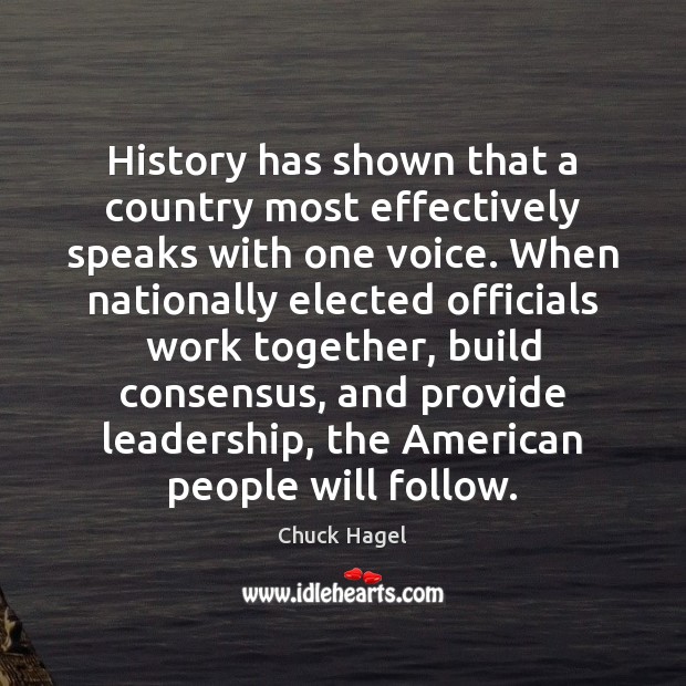 History has shown that a country most effectively speaks with one voice. Chuck Hagel Picture Quote