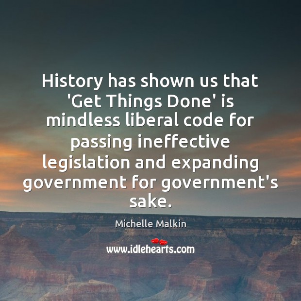 History has shown us that ‘Get Things Done’ is mindless liberal code Image