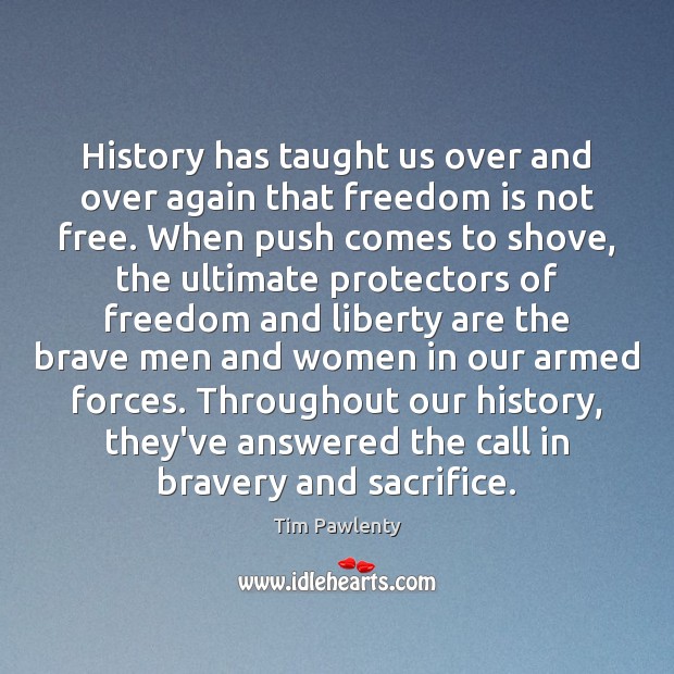 History has taught us over and over again that freedom is not Tim Pawlenty Picture Quote
