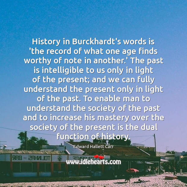 History in Burckhardt’s words is ‘the record of what one age finds Past Quotes Image