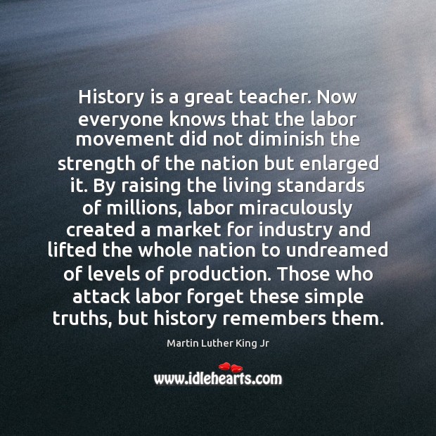 History is a great teacher. Now everyone knows that the labor movement Image