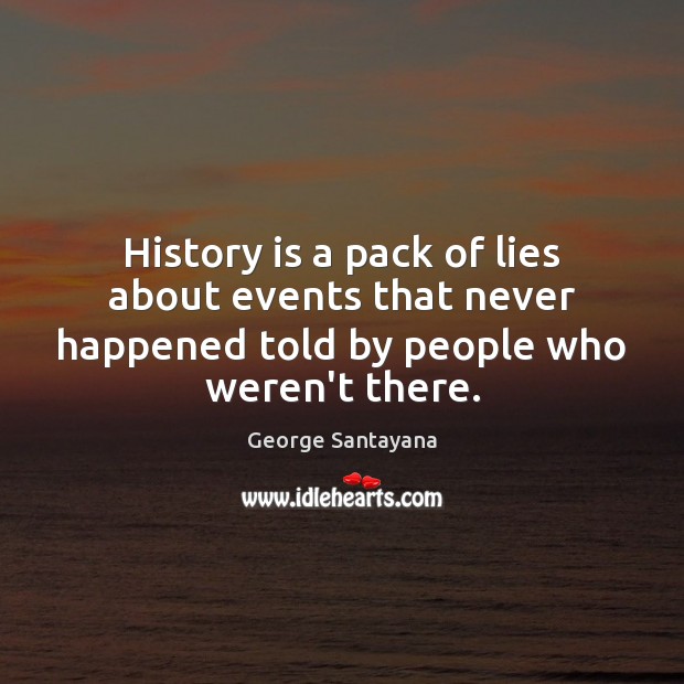 History is a pack of lies about events that never happened told History Quotes Image