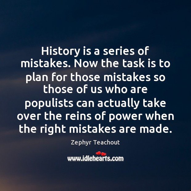 History is a series of mistakes. Now the task is to plan History Quotes Image