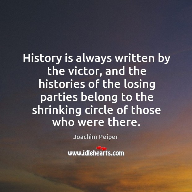 History is always written by the victor, and the histories of the History Quotes Image