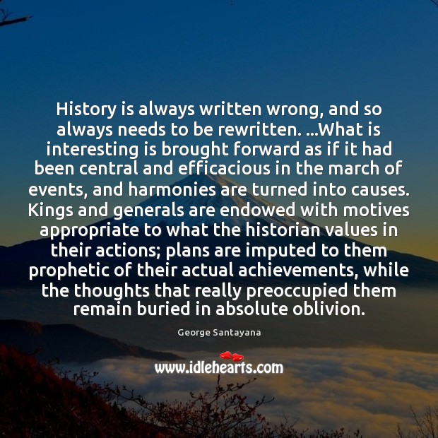 History is always written wrong, and so always needs to be rewritten. … History Quotes Image