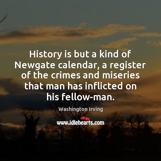 History is but a kind of Newgate calendar, a register of the History Quotes Image
