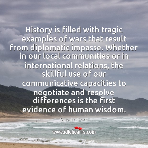 History is filled with tragic examples of wars that result from diplomatic History Quotes Image
