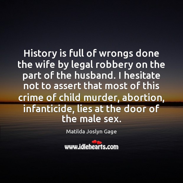 History is full of wrongs done the wife by legal robbery on Legal Quotes Image