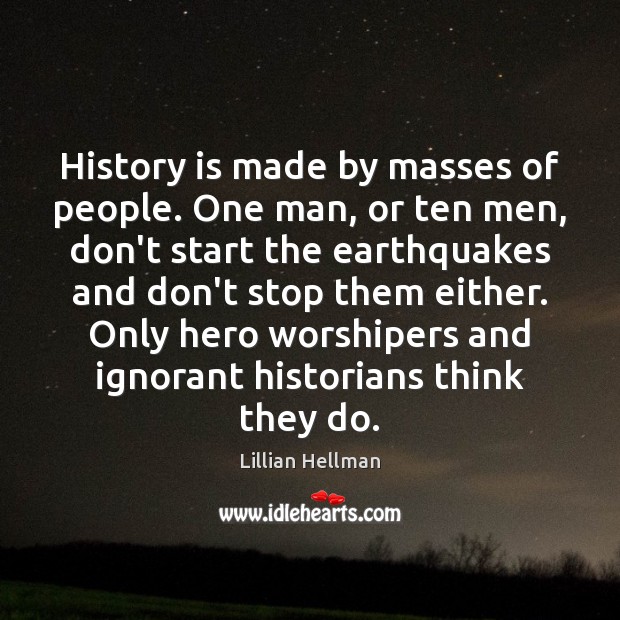 History is made by masses of people. One man, or ten men, Image