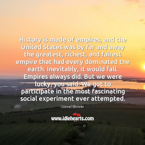 History is made of empires, and the United States was by far Image