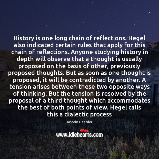 History is one long chain of reflections. Hegel also indicated certain rules Jostein Gaarder Picture Quote