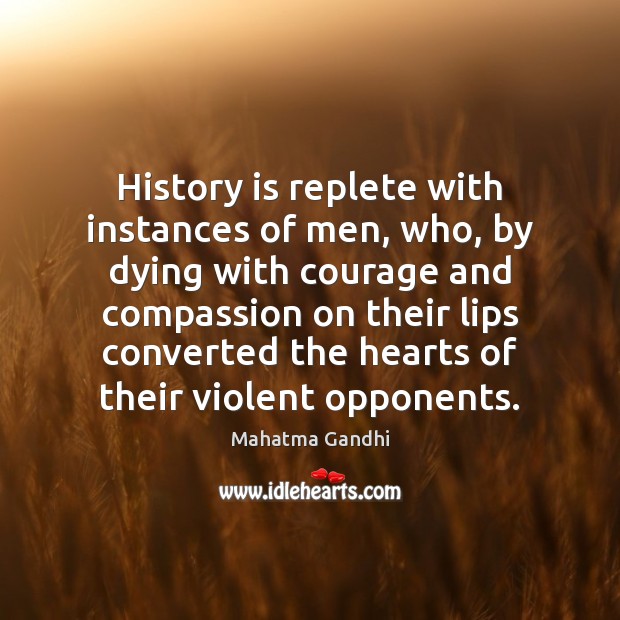 History is replete with instances of men, who, by dying with courage History Quotes Image