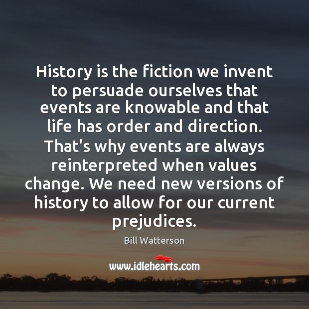 History is the fiction we invent to persuade ourselves that events are History Quotes Image
