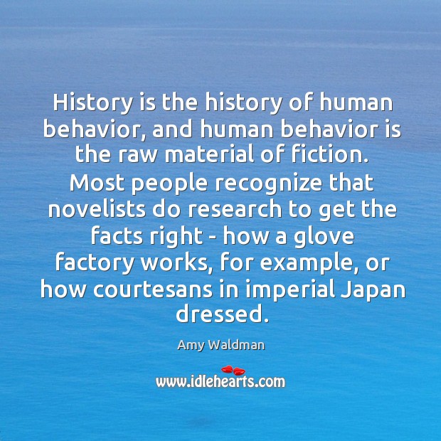 History is the history of human behavior, and human behavior is the 