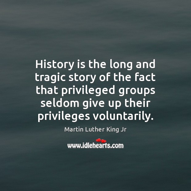 History is the long and tragic story of the fact that privileged History Quotes Image
