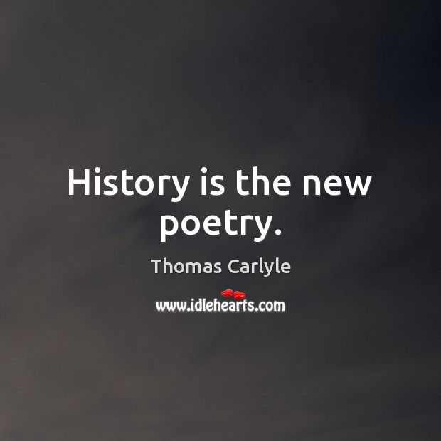 History is the new poetry. Image