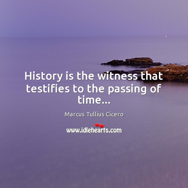 History is the witness that testifies to the passing of time… Image