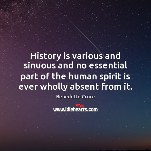 History is various and sinuous and no essential part of the human History Quotes Image