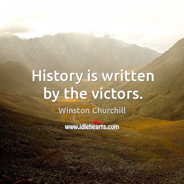 History is written by the victors. History Quotes Image