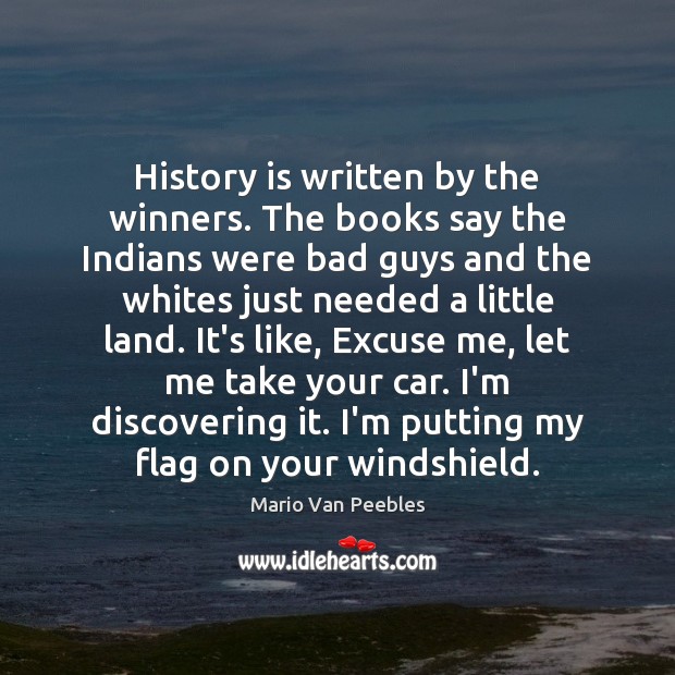 History is written by the winners. The books say the Indians were History Quotes Image
