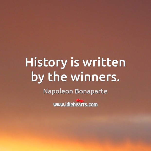 History is written by the winners. Image