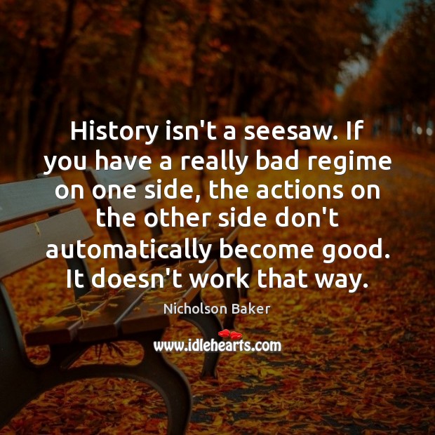 History isn’t a seesaw. If you have a really bad regime on Image