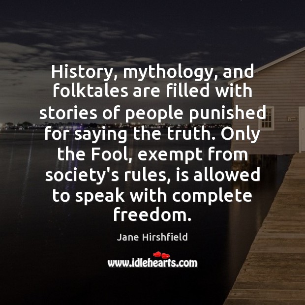 History, mythology, and folktales are filled with stories of people punished for Jane Hirshfield Picture Quote