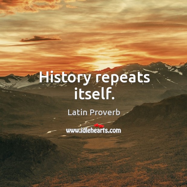 History repeats itself. Latin Proverbs Image