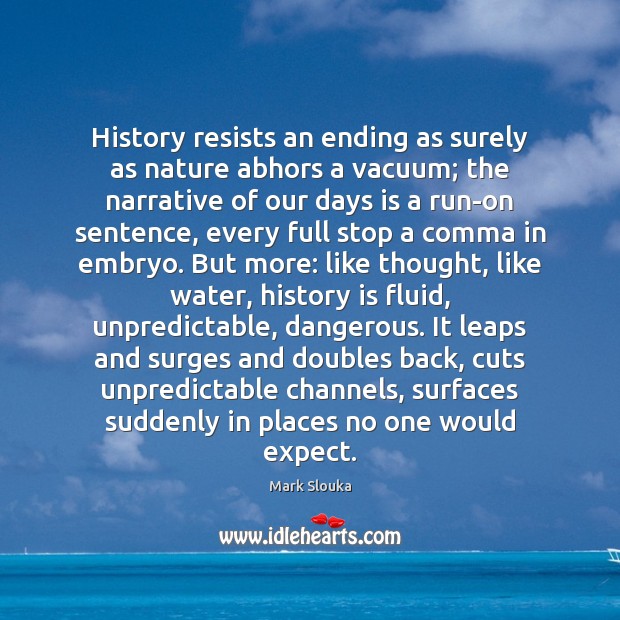 History resists an ending as surely as nature abhors a vacuum; the History Quotes Image