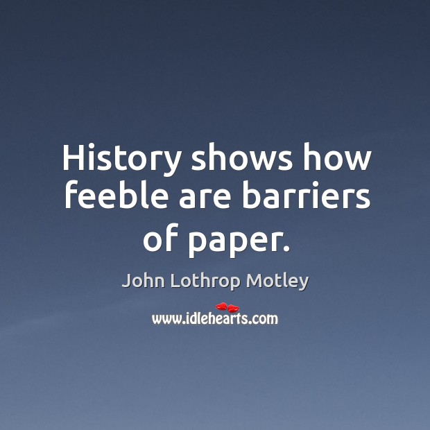 History shows how feeble are barriers of paper. Image