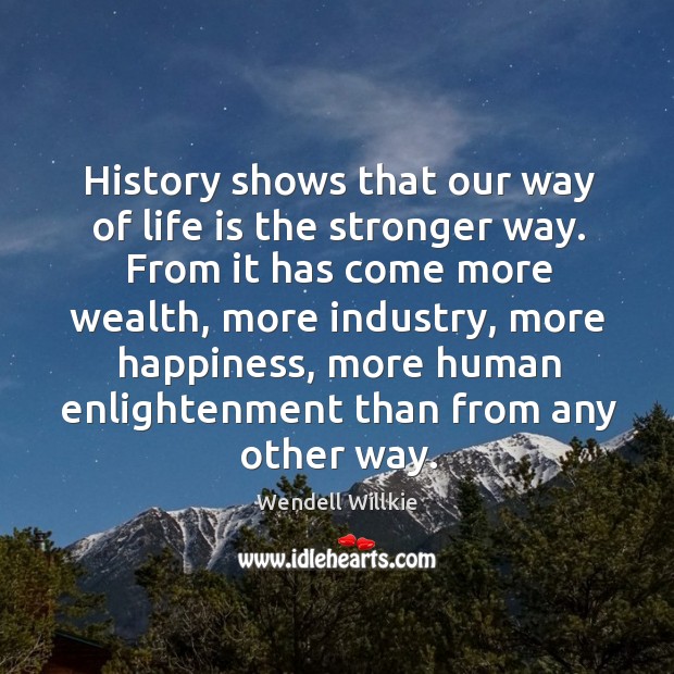 History shows that our way of life is the stronger way. Image