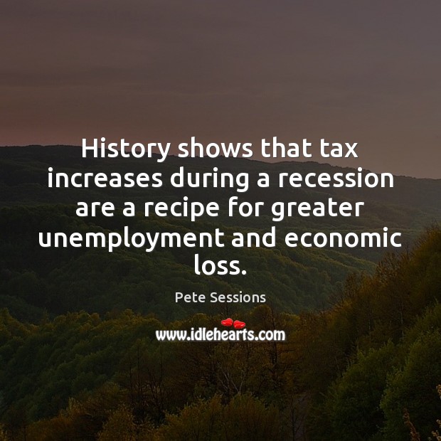 History shows that tax increases during a recession are a recipe for Image