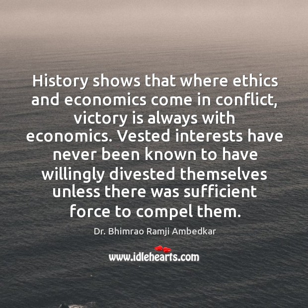 History shows that where ethics and economics come in conflict, victory is always with economics. Victory Quotes Image