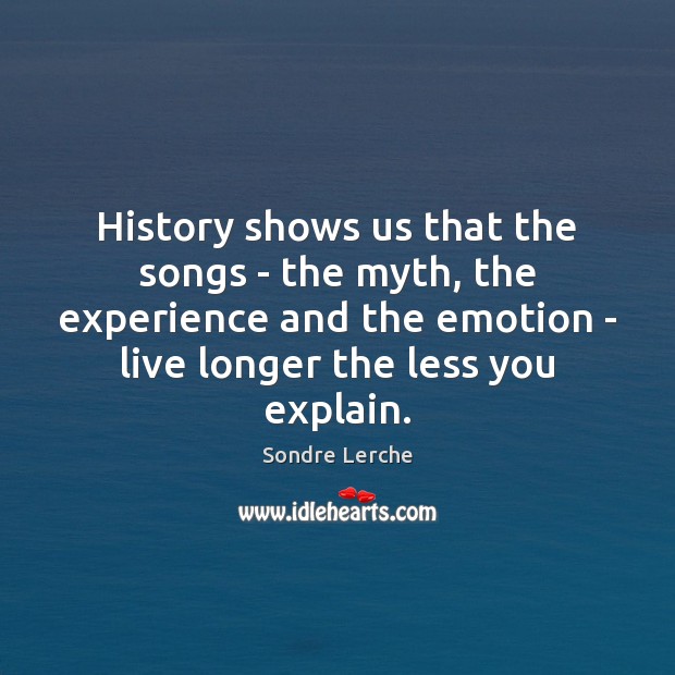 History shows us that the songs – the myth, the experience and Emotion Quotes Image