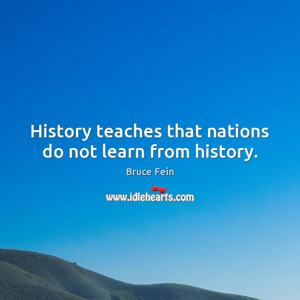 History teaches that nations do not learn from history. Image