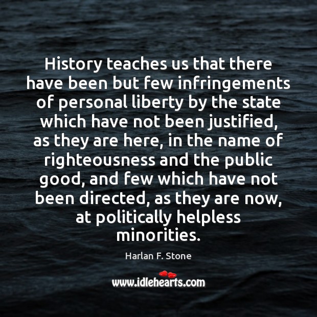 History teaches us that there have been but few infringements of personal Harlan F. Stone Picture Quote