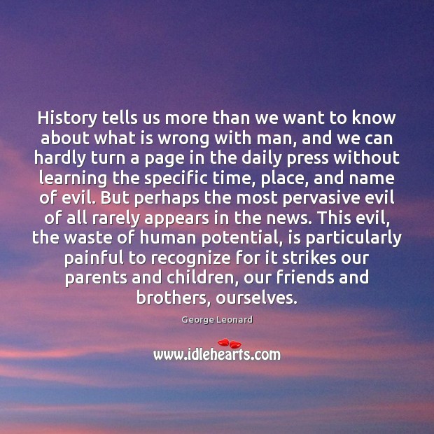 History tells us more than we want to know about what is George Leonard Picture Quote