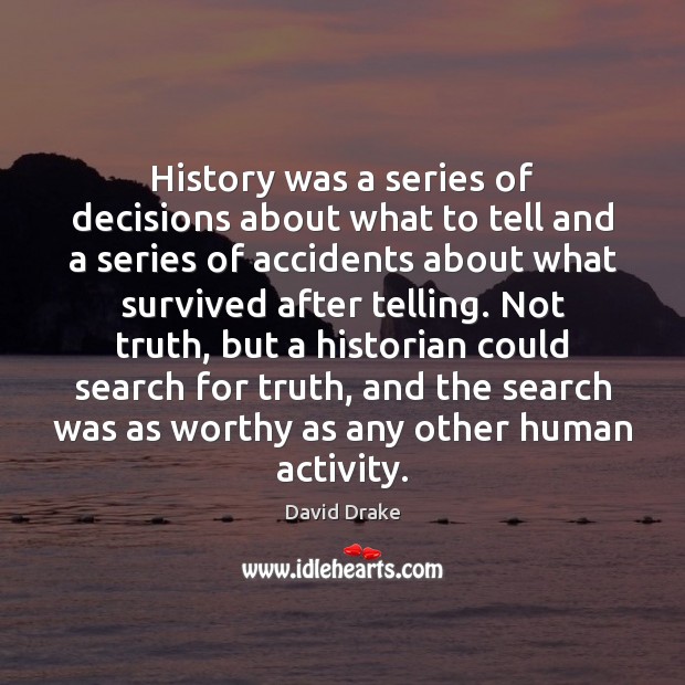 History was a series of decisions about what to tell and a David Drake Picture Quote
