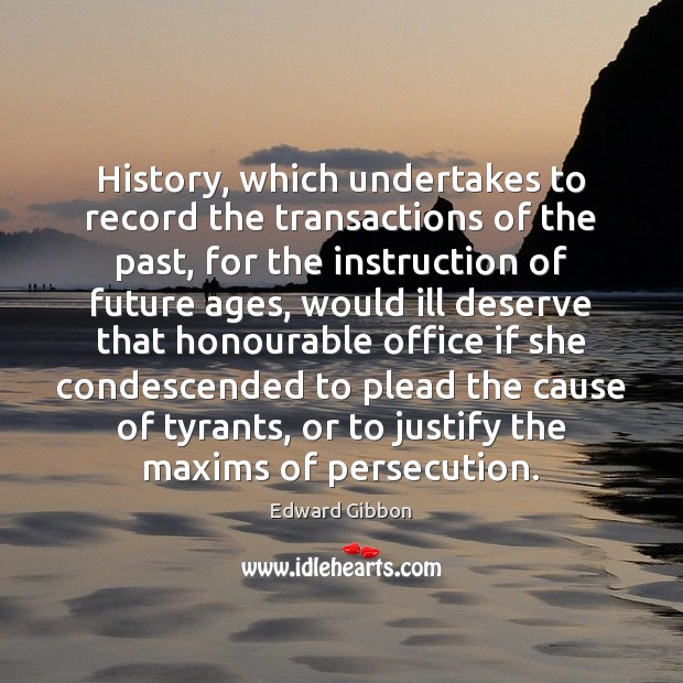 History, which undertakes to record the transactions of the past, for the Edward Gibbon Picture Quote