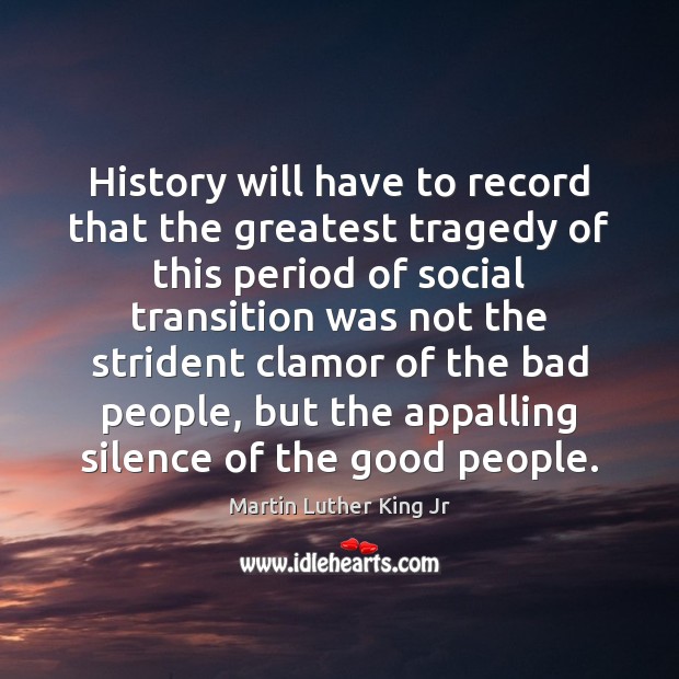 History will have to record that the greatest tragedy of this period Greatest Tragedy Quotes Image