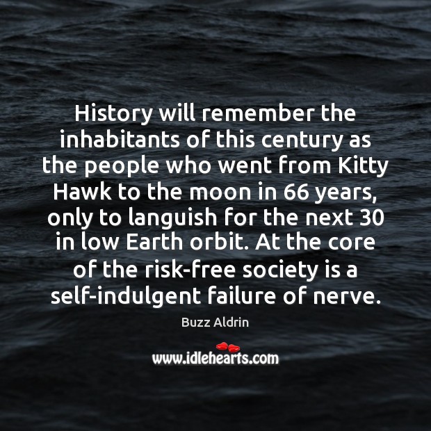 History will remember the inhabitants of this century as the people who Society Quotes Image