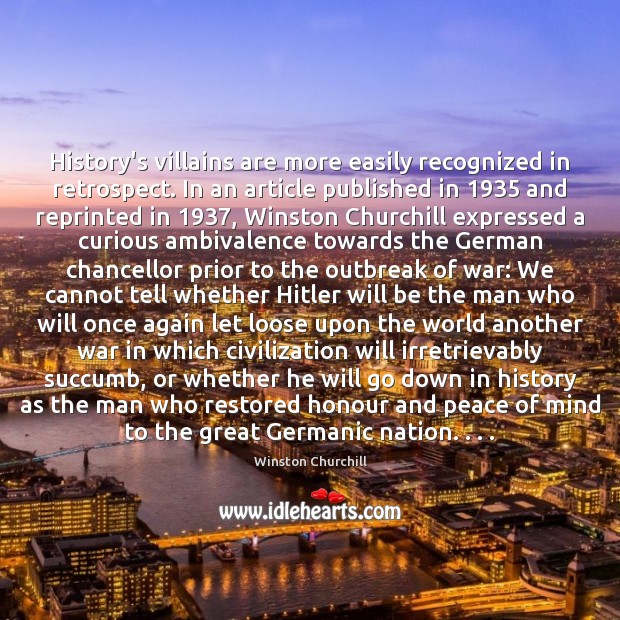 History’s villains are more easily recognized in retrospect. In an article published Winston Churchill Picture Quote