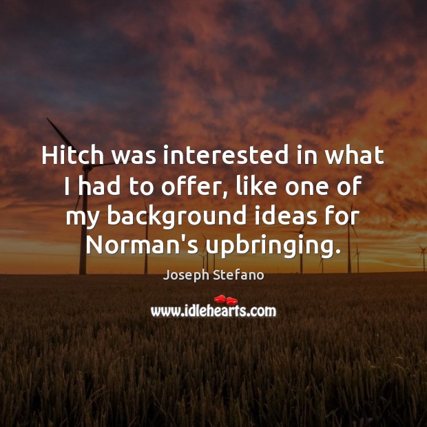 Hitch was interested in what I had to offer, like one of Image