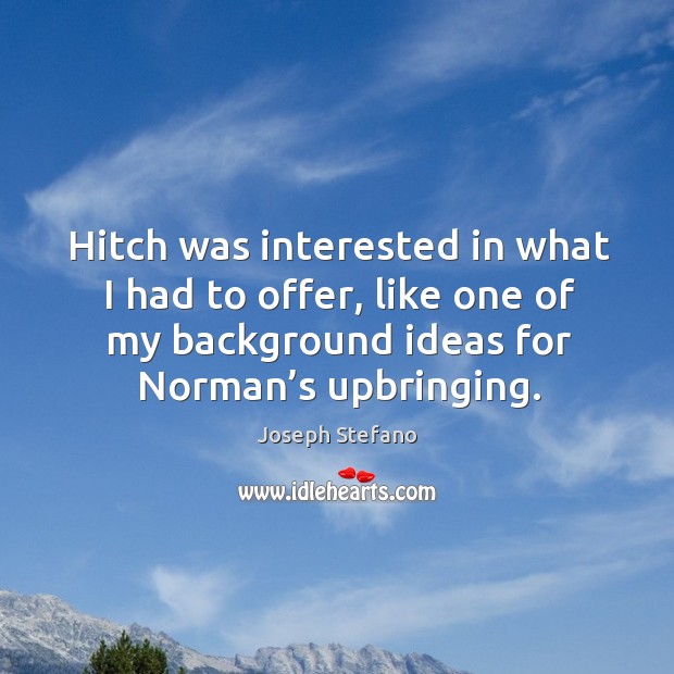 Hitch was interested in what I had to offer, like one of my background ideas for norman’s upbringing. Image