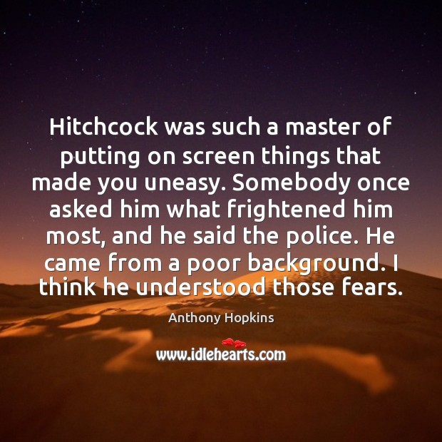 Hitchcock was such a master of putting on screen things that made Anthony Hopkins Picture Quote