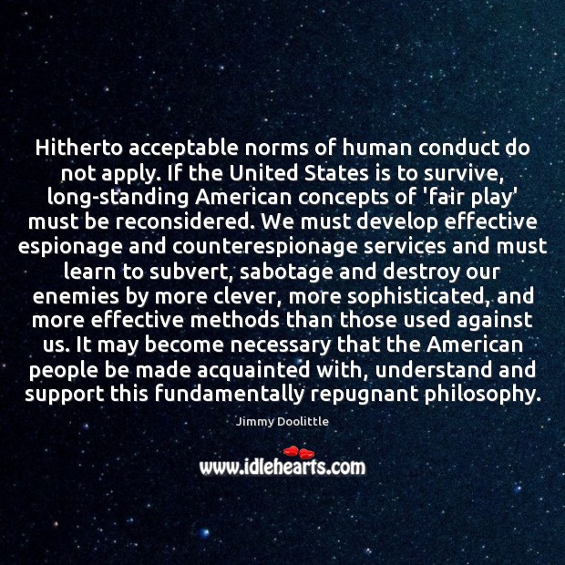 Hitherto acceptable norms of human conduct do not apply. If the United Jimmy Doolittle Picture Quote