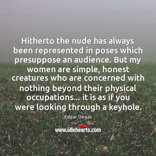 Hitherto the nude has always been represented in poses which presuppose an Image