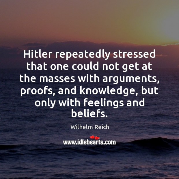 Hitler repeatedly stressed that one could not get at the masses with Wilhelm Reich Picture Quote
