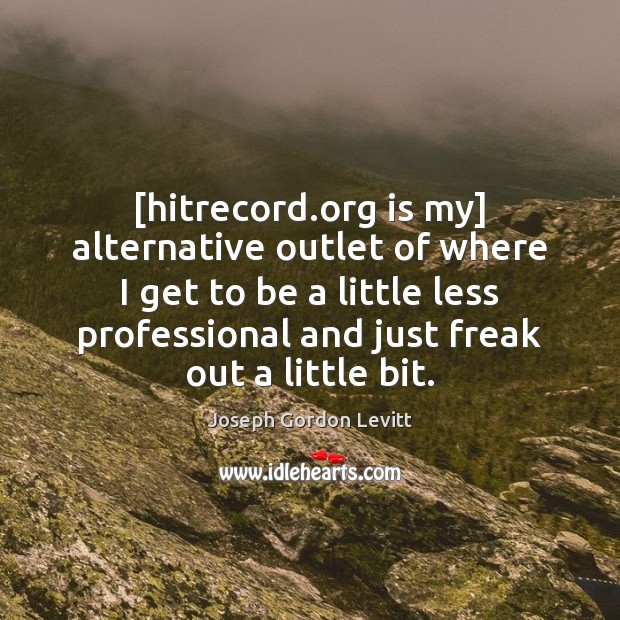 [hitrecord.org is my] alternative outlet of where I get to be Image