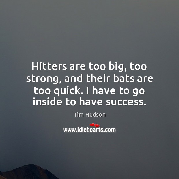 Hitters are too big, too strong, and their bats are too quick. Image